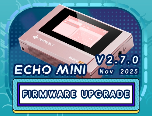 Máy Nghe Nhạc FiiO SNOWSKY ECHO MINI Đã Có Firmware ECHO MINI V2.7.0 – Tải Về & Cập Nhật Ngay!