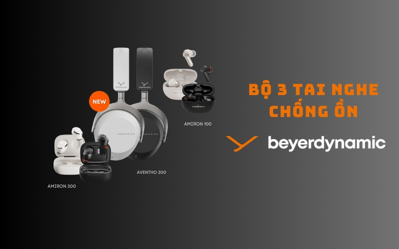 Bộ 3 Tai Nghe Chống Ồn Beyerdynamic: AMIRON 300, AMIRON 100, và AVENTHO 300 Đã Sẵn Hàng Tại Fitgearshop