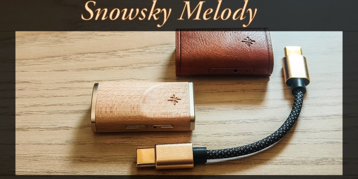 Đánh Giá Portable DAC/AMP FiiO SNOWSKY MELODY — Dongle Gỗ Nhỏ Gọn, Âm Sạch, Tối Ưu Tùy Chỉnh