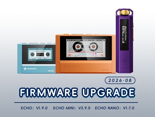 FiiO SNOWSKY ECHO MINI, FiiO SNOWSKY ECHO và FiiO SNOWSKY ECHO NANO Chính Thức Có Firmware Mới