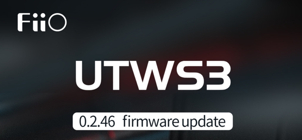 Firmware mới V0.2.46 cho module Fiio UTWS3
