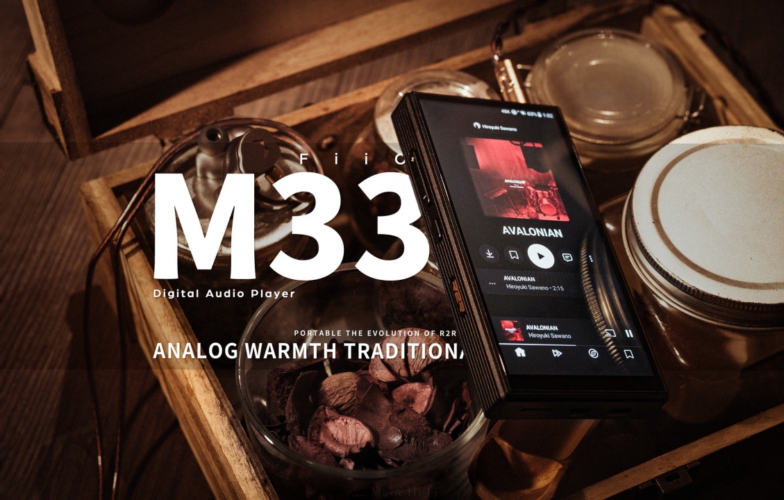 Tại Sao Máy Nghe Nhạc FiiO M33 R2R Lại Được Cộng Đồng Audiophile Mong Chờ Đến Vậy?