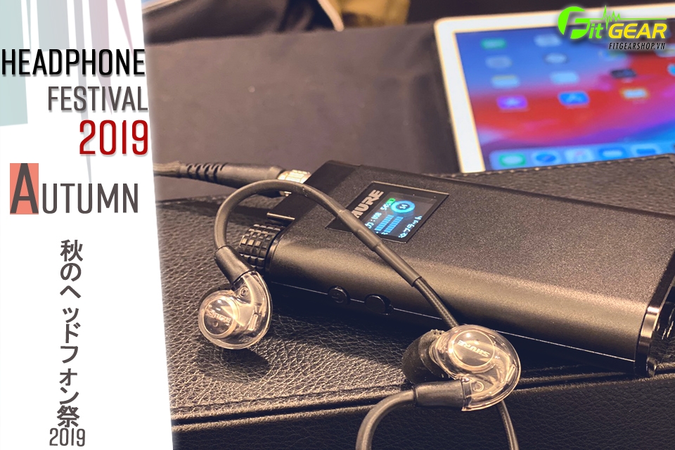 Tokyo Headphone Festival 2019 - Trải nghiệm Shure KSE1500/KSE1200 