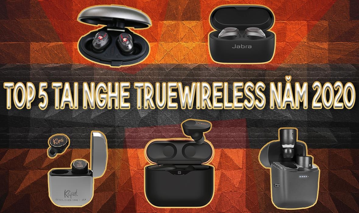 Top 5 tai nghe truewireless bạn không thể không mua trong năm 2020 