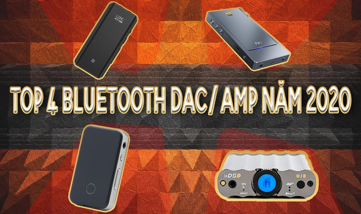 Top Bluetooth DAC/AMP bạn không thể không mua trong năm 2020